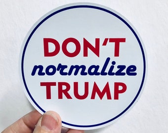 don't normalize trump anti-hate anti-trump vinyl sticker
