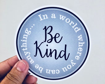 in a world where you can be anything, be kind vinyl sticker