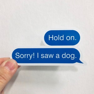 hold on I see a dog text message vinyl sticker