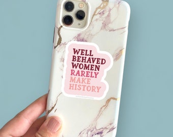 well behaved women rarely make history phone, e-reader, laptop, or water bottle sized vinyl sticker