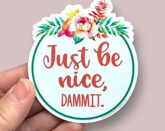 just be nice, dammit floral vinyl sticker