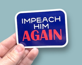 impeach him again sticker, anti trump sticker, anti fascism sticker, fdt waterproof vinyl sticker