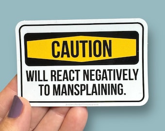 Caution will react negatively to mansplaining vinyl sticker