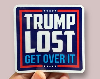 Trump lost. Get over it. vinyl sticker
