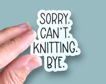 sorry can't knitting bye small phone case or water bottle sized vinyl sticker