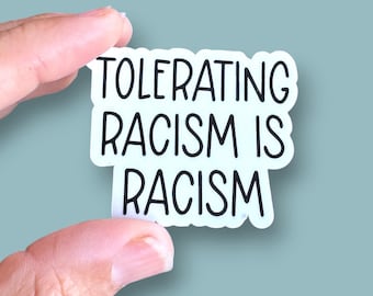 tolerating racism is racism, anti racism sticker