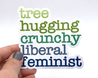 Tree hugging crunchy liberal feminist vinyl sticker
