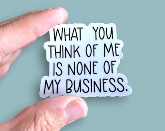 what you think of me is none of my business, self care sticker