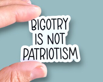 bigotry is not patriotism small phone case or water bottle sized vinyl sticker