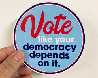 vote like democracy depends on it vinyl sticker