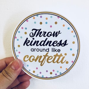 throw kindness around like confetti vinyl sticker
