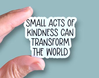 small acts of kindness can transform the world phone case or water bottle sized vinyl sticker