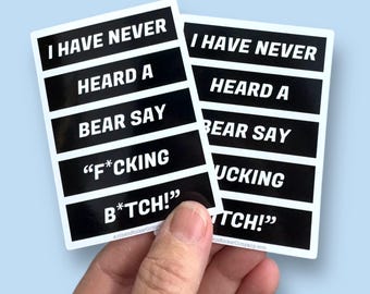 I've never heard a bear say f*cking b*tch vinyl sticker