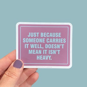 Just because someone carries it well doesn’t mean it’s not heavy vinyl sticker