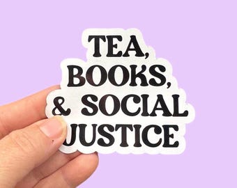 Tea, books, and social justice, book lover sticker, social justice sticker, tea drinker sticker, waterproof  vinyl sticker