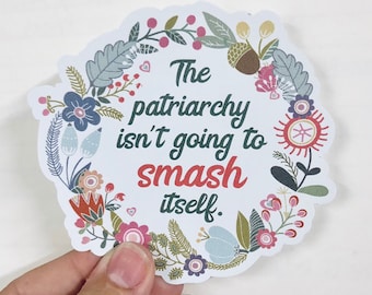 The patriarchy isn't going to smash itself vinyl sticker
