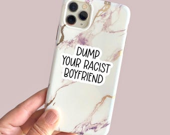 dump your racist boyfriend text small phone case or water bottle sized vinyl sticker