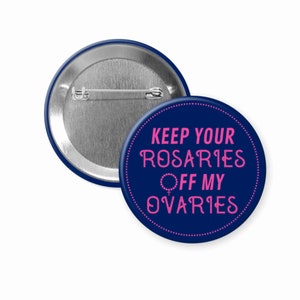 keep your rosaries off my ovaries pinback button