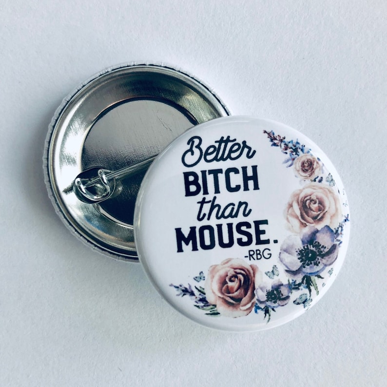 Better bitch than mouse Ruth Bader Ginsburg quote pinback button