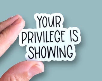 your privilege is showing small phone case or water bottle sized vinyl sticker