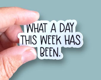 what a day this week has been phone case or water bottle sized vinyl sticker