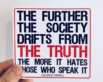 the further the society drifts from the truth 1984 George Orwell quote vinyl sticker