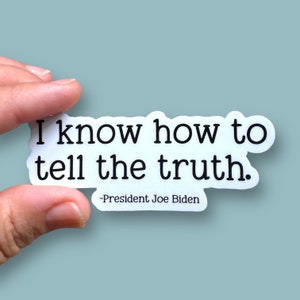 I know how to tell the truth President Joe Biden vinyl sticker