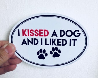 I kissed a dog and I liked it vinyl bumper sticker sticker