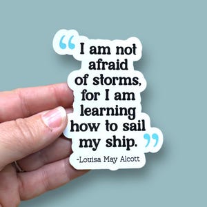 I am not afraid of storms, Louisa May Alcott quote sticker, literary quote sticker, author quote, waterproof vinyl sticker