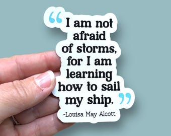 I am not afraid of storms, Louisa May Alcott quote sticker, literary quote sticker, author quote, waterproof vinyl sticker