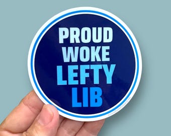 proud woke lefty lib, activism sticker, activist sticker, waterproof vinyl sticker