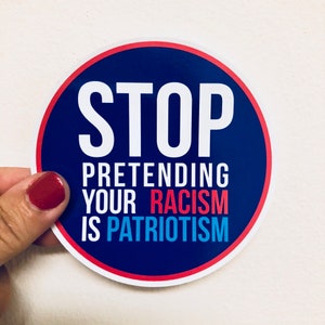 stop pretending your racism is patriotism vinyl sticker immagine 1