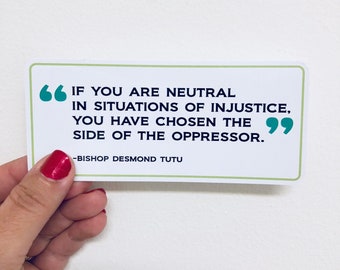 if you are neutral in situations of injustice Desmond Tutu quote vinyl sticker