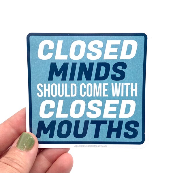 closed minds should come with closed mouths vinyl sticker