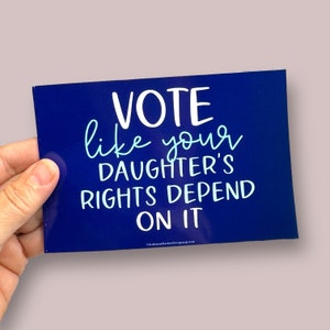 Vote like your daughter’s rights depend on it flat car magnet