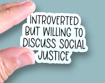 introverted but willing to discuss social justice, introvert sticker