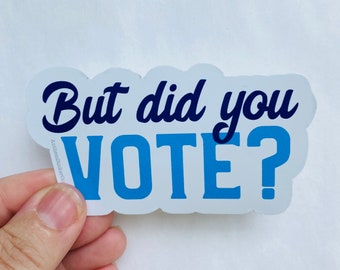 But did you vote? vinyl sticker