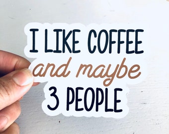 I like coffee and maybe 3 people vinyl sticker
