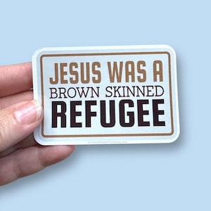 jesus was a brown skinned refugee, immigration sticker, immigrant sticker, no human is illegal waterproof vinyl sticker