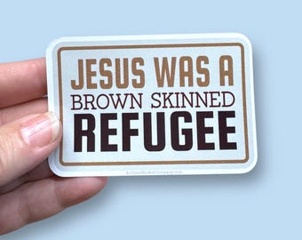 jesus was a brown skinned refugee, immigration sticker, immigrant sticker, no human is illegal waterproof vinyl sticker