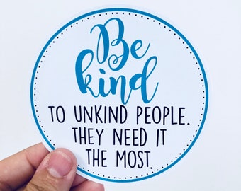 Be kind to unkind people vinyl sticker