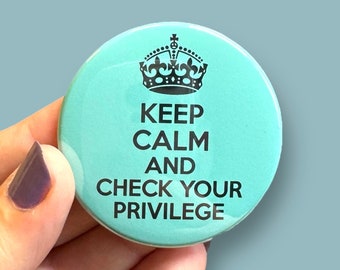 Keep calm and check your privilege round magnet