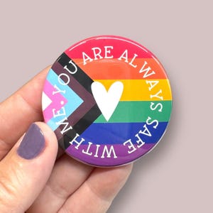you are always safe with me pinback button, ally button, lgbtq pinback button, two sizes to choose