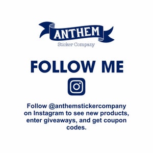 May include: White background with navy blue text that says "FOLLOW ME" and an Instagram logo. Above the text is a banner that says "ANTHEM Sticker Company". Below the text is a call to action to follow @anthemstickercompany on Instagram.
