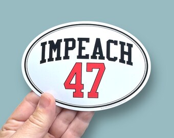 impeach 47 oval vinyl sticker, anti trump sticker, anti fascism sticker, fdt waterproof vinyl sticker