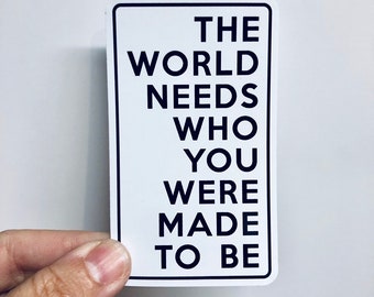 The world needs who you were made to be vinyl sticker