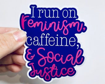I run on feminism, caffeine, and social justice vinyl sticker