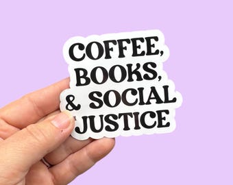Coffee, books, and social justice, book lover sticker, social justice sticker, coffee lover sticker, waterproof  vinyl sticker