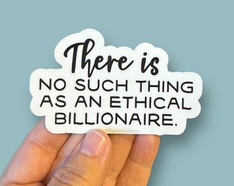 There’s no such thing as an ethical billionaire waterproof vinyl sticker