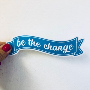 be the change banner vinyl sticker